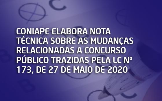 CONIAPE elabora Nota Técnica sobre as mudanças relacionadas a concurso público trazidas pela LC nº 173, de 27 de maio de 2020